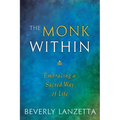 The Monk Within: Embracing a Sacred Way of Life