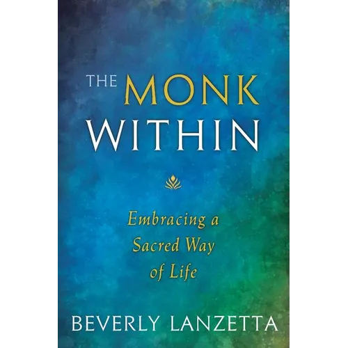 The Monk Within: Embracing a Sacred Way of Life
