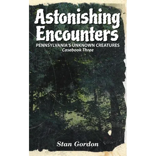 Astonishing Encounters: Pennsylvania's Unknown Creatures, Casebook 3