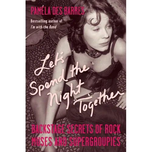 Let's Spend the Night Together: Backstage Secrets of Rock Muses and Supergroupies
