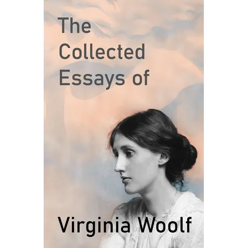 The Collected Essays of Virginia Woolf