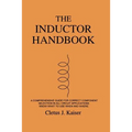 The Inductor Handbook: A Comprehensive Guide For Correct Component Selection In All Circuit Applications. Know What To Use When And Where.