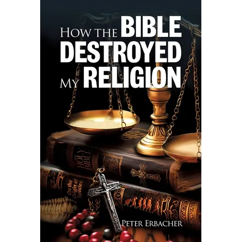 How the Bible Destroyed My Religion