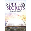 Success Secrets From The Bible: Tested Biblical Principles for Success