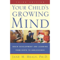 Your Child's Growing Mind: Brain Development and Learning From Birth to Adolescence