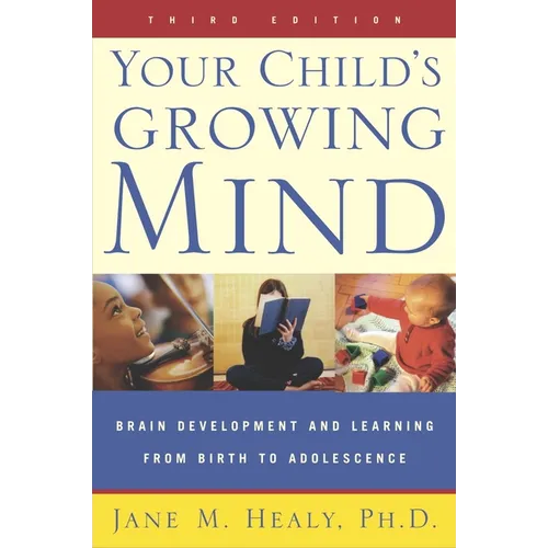 Your Child's Growing Mind: Brain Development and Learning From Birth to Adolescence