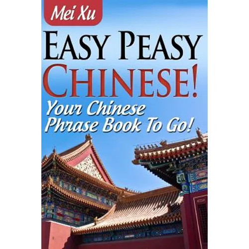 Easy Peasy Chinese! Your Chinese Phrase Book To Go!