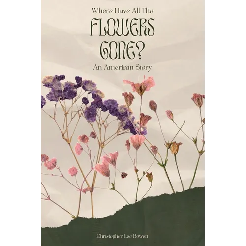 Where Have All the Flowers Gone?: An American Story