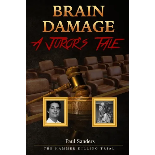 Brain Damage: A Juror's Tale: The Hammer Killing Trial