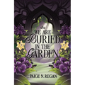 We Are Buried in the Garden