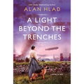 A Light Beyond the Trenches: A Ww1 Novel of Betrayal and Resilience