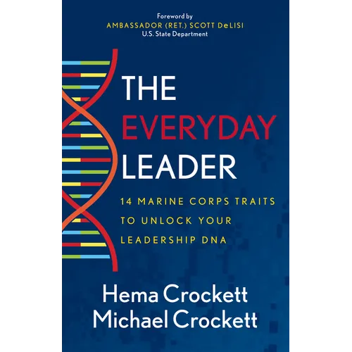 The Everyday Leader: 14 Marine Corps Traits to Unlock Your Leadership DNA