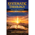 Systematic Theology Study Guide and Workbook for Beginners: How to Easily Understand the Bible and Christian Doctrine Through a Clear Study with Pract