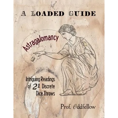 Astragalomancy: A Loaded Guide: Intriguing Readings of 21 Discrete Dice Throws