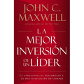 La Mejor Inversión de Un Líder: La Atracción, El Desarrollo Y La Multiplicación de Líderes (the Leader's Greatest Return, Spanish Edition) = The Leade