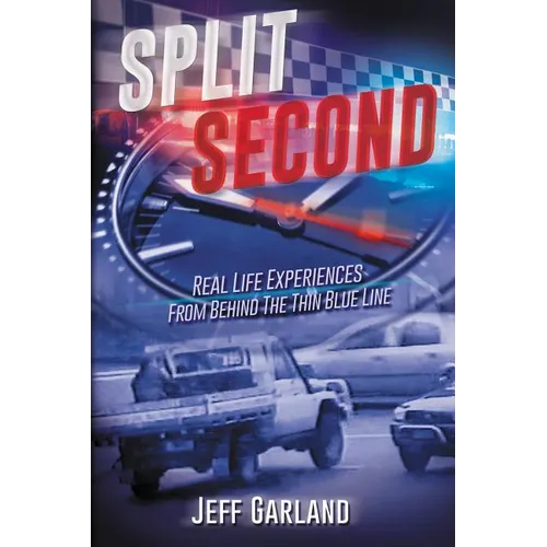 Split Second: Real Life Experiences From Behind The Thin Blue Line