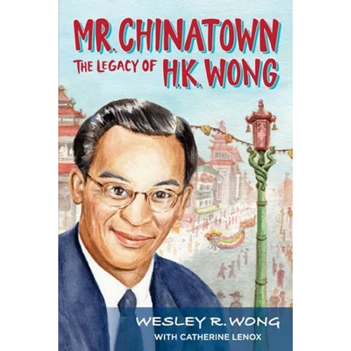 Mr. Chinatown: The Legacy of H.K. Wong
