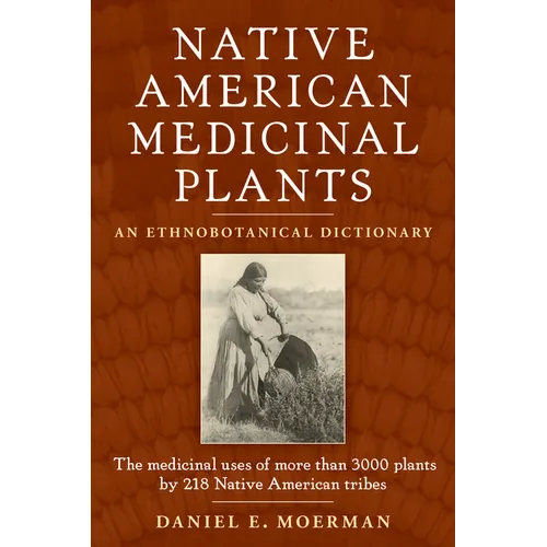 Native American Medicinal Plants: An Ethnobotanical Dictionary
