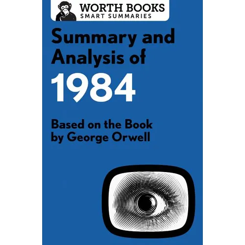 Summary and Analysis of 1984: Based on the Book by George Orwell