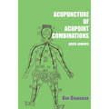 Acupuncture of acupoint combinations quick lookups: A Clinical Quick-Reference Guide for Effective Treatment