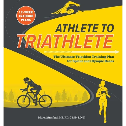 Athlete to Triathlete: The Ultimate Triathlon Training Plan for Sprint and Olympic Races