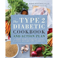 The Type 2 Diabetic Cookbook & Action Plan: A Three-Month Kickstart Guide for Living Well with Type 2 Diabetes