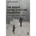 The Absent Father Effect on Daughters: Father Desire, Father Wounds