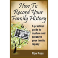 How to Record Your Family History: Capture & Preserve Your Family Legacy