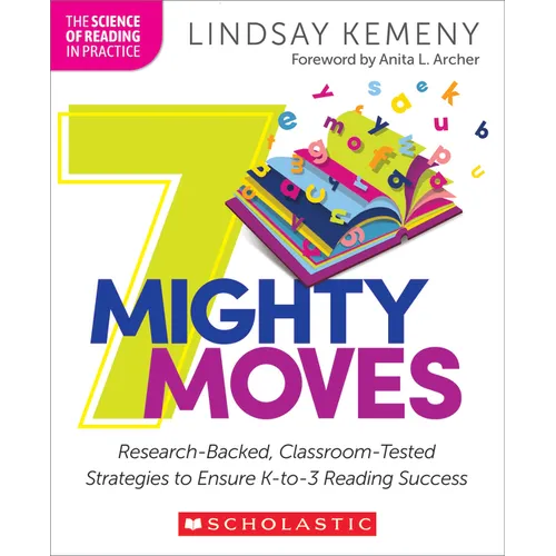 7 Mighty Moves: Research-Backed, Classroom-Tested Strategies to Ensure K-To-3 Reading Success