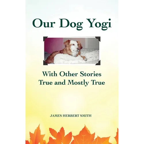 Our Dog Yogi With Other Stories True and Mostly True