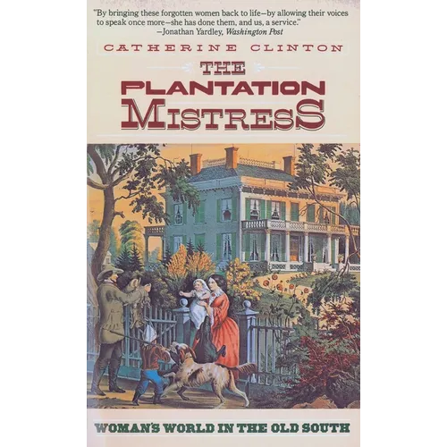 The Plantation Mistress: Woman's World in the Old South