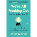 We're All Freaking Out (and Why We Don't Need To): Finding Freedom from Your Anxious Thoughts and Feelings