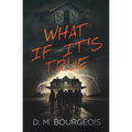 What If It's True