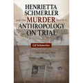 Henrietta Schmerler and the Murder that Put Anthropology on Trial