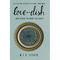 Love in a Dish . . . and Other Culinary Delights by M.F.K. Fisher