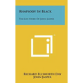 Rhapsody In Black: The Life Story Of John Jasper
