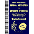 Learn How to Play Piano / Keyboard For Absolute Beginners: A Self Tuition Book For Adults & Teenagers! Special Edition