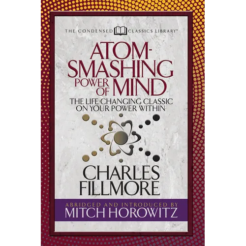 Atom- Smashing Power of Mind (Condensed Classics): The Life-Changing Classic on Your Power Within
