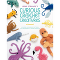 Irene Strange's Curious Crochet Creatures: Amazing Amigurumi Patterns for Wonderfully Weird Animals