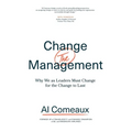 Change (the) Management: Why We as Leaders Must Change for the Change to Last