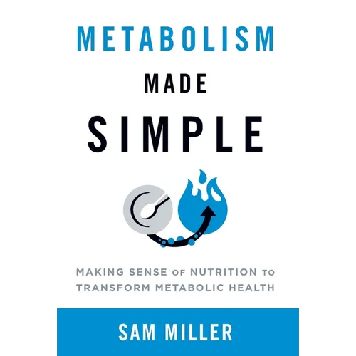 Metabolism Made Simple: Making Sense of Nutrition to Transform Metabolic Health