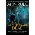 Worth More Dead: And Other True Cases Vol. 10