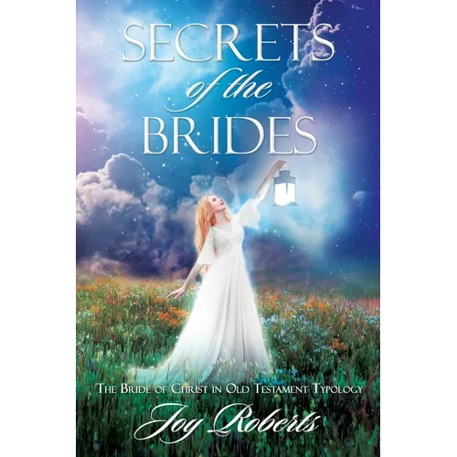 Secrets of the Brides: The Bride of Christ in Old Testament Typology