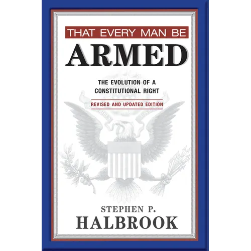 That Every Man Be Armed: The Evolution of a Constitutional Right