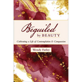Beguiled by Beauty: Cultivating a Life of Contemplation and Compassion