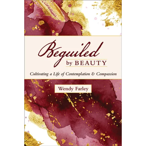 Beguiled by Beauty: Cultivating a Life of Contemplation and Compassion