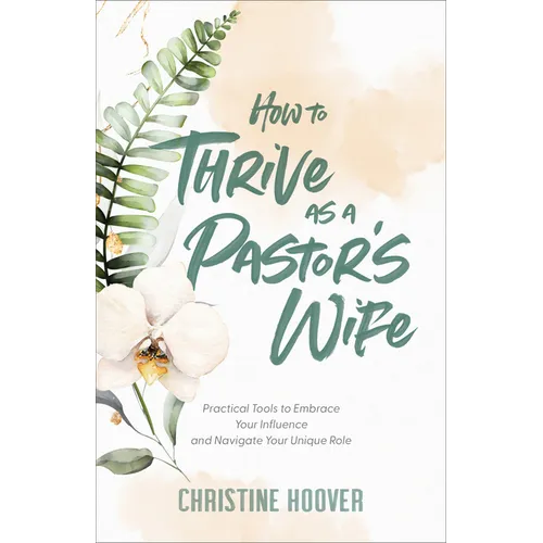 How to Thrive as a Pastor's Wife: Practical Tools to Embrace Your Influence and Navigate Your Unique Role