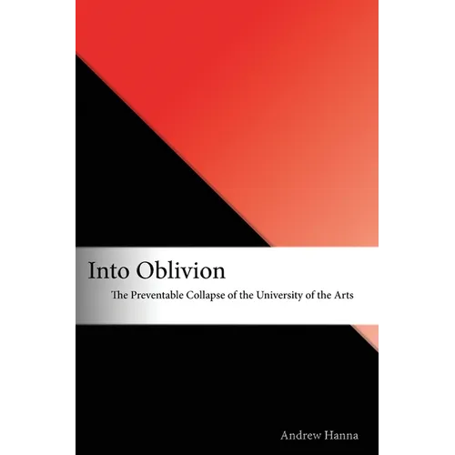 Into Oblivion: The Preventable Collapse of the University of the Arts