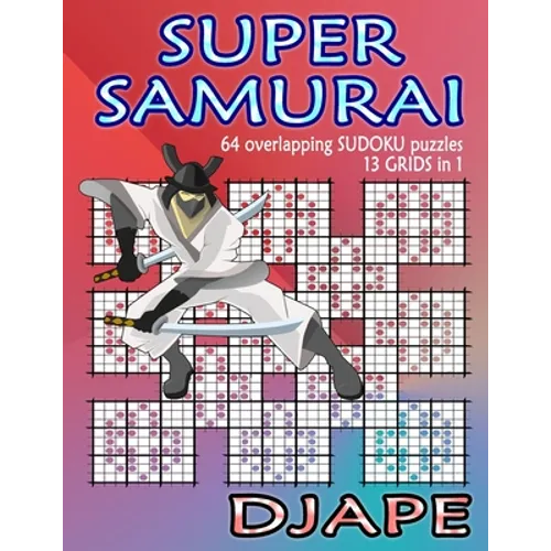 Super Samurai Sudoku: 64 overlapping puzzles, 13 grids in 1!