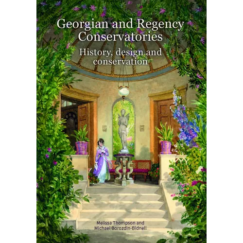Georgian and Regency Conservatories: History, Design and Conservation